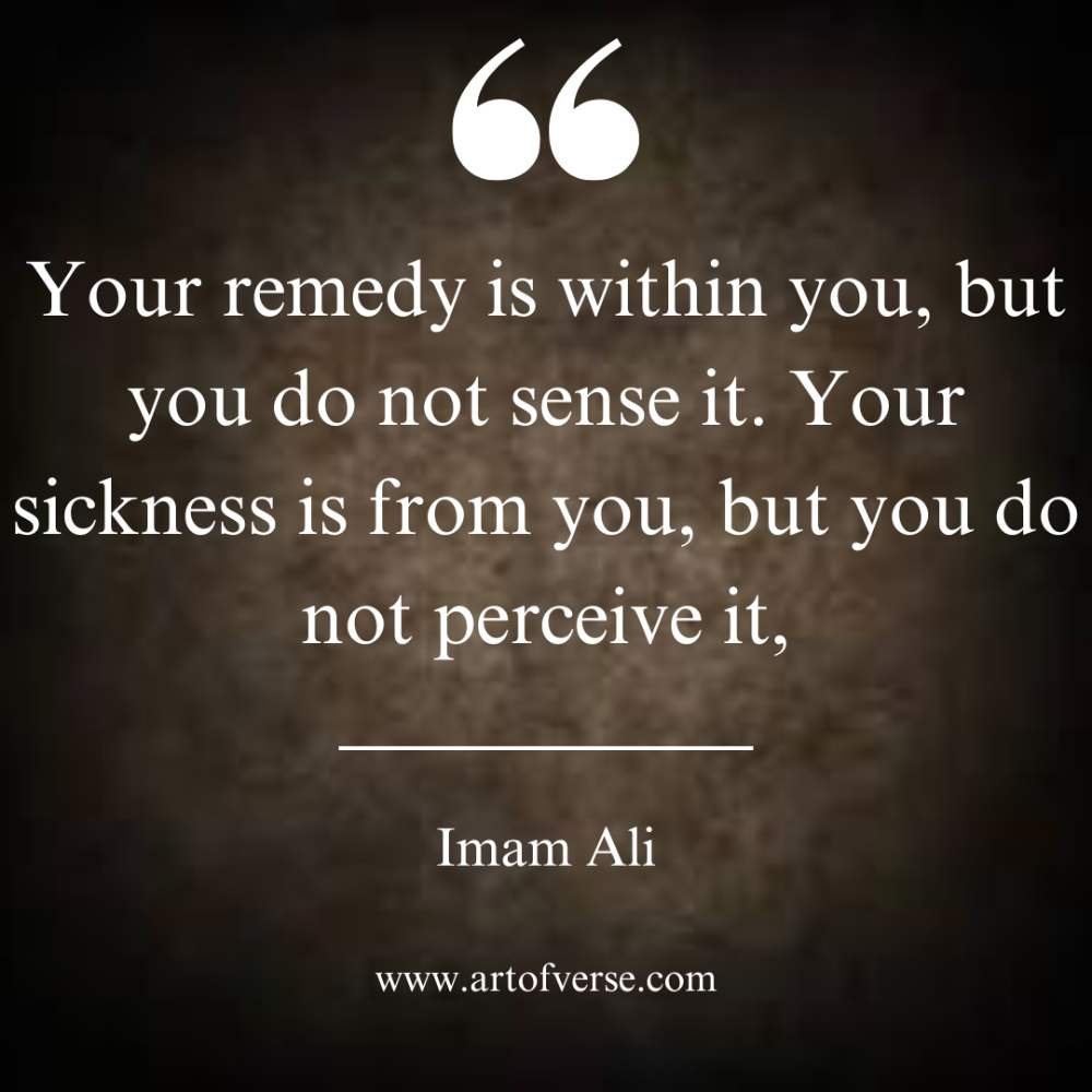 Your remedy is within you, but you do not sense it. 