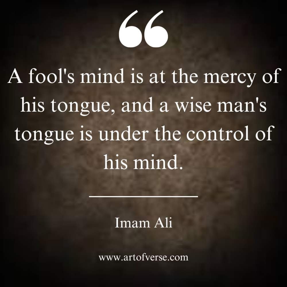 A fool's mind is at the mercy of his tongue