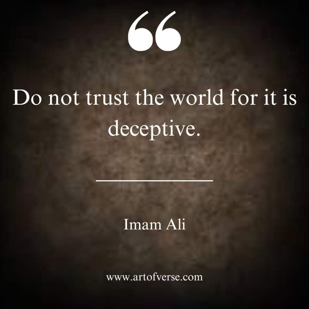 Do not trust the world for it is deceptive.