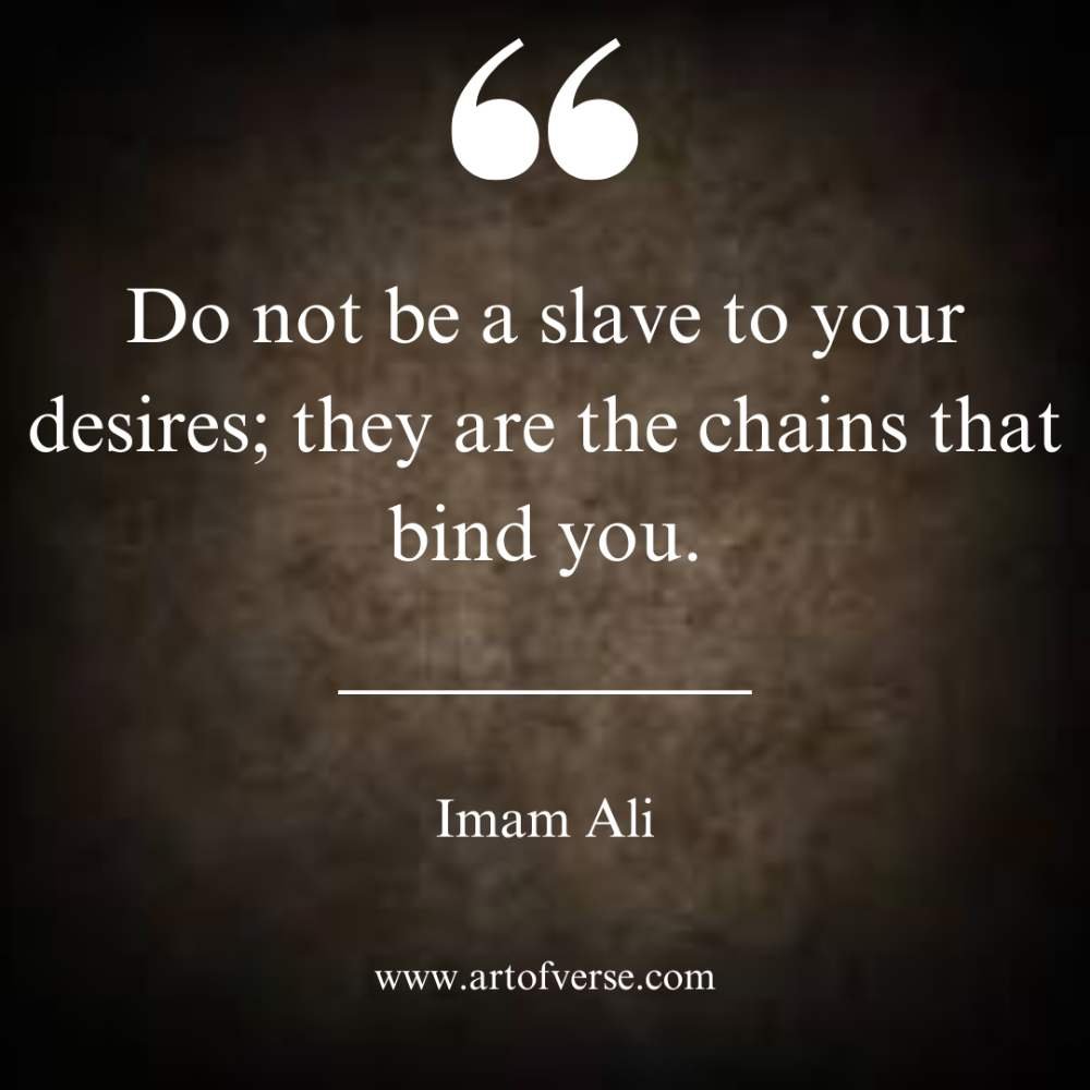 Do not be a slave to your desires