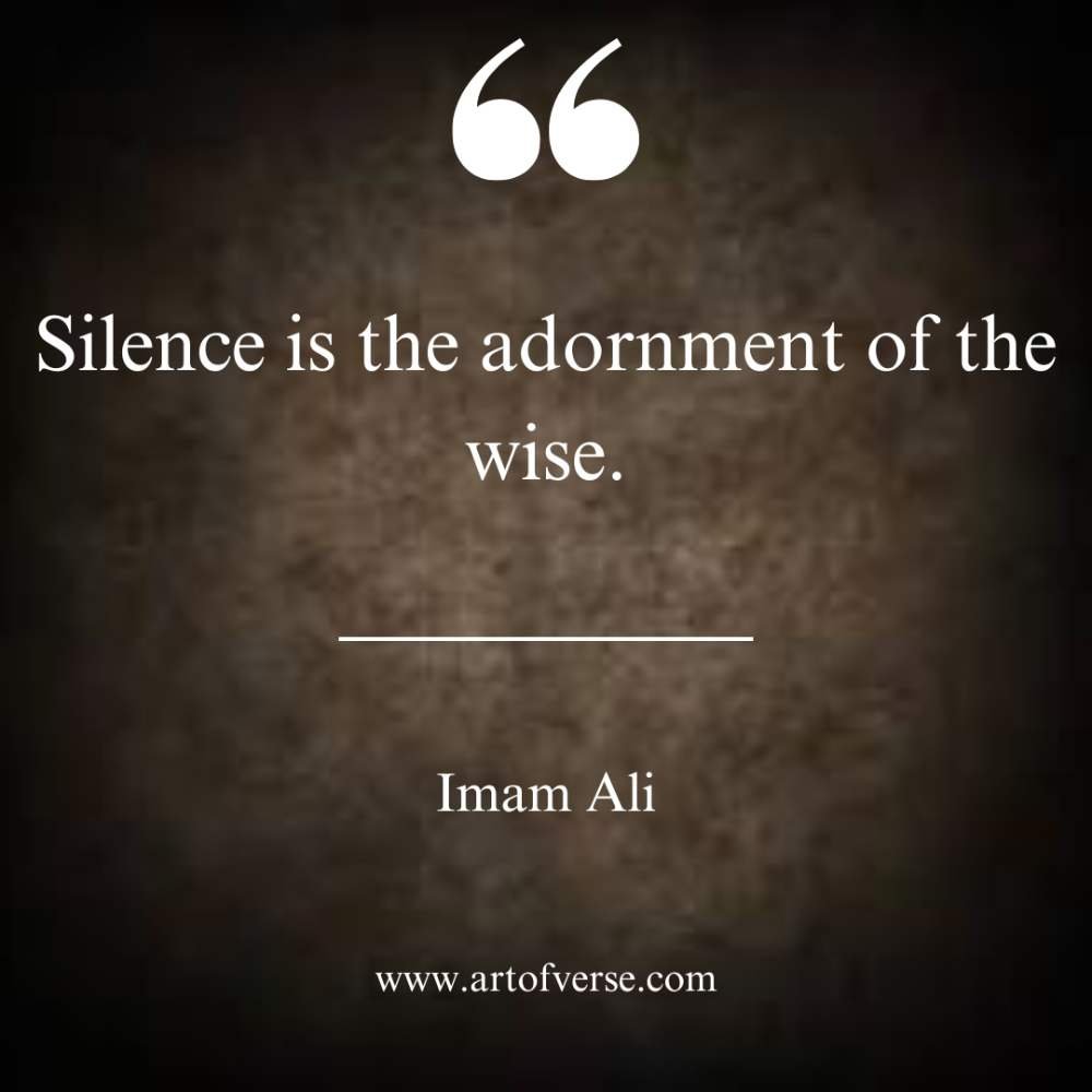 Silence is the adornment of the wise.