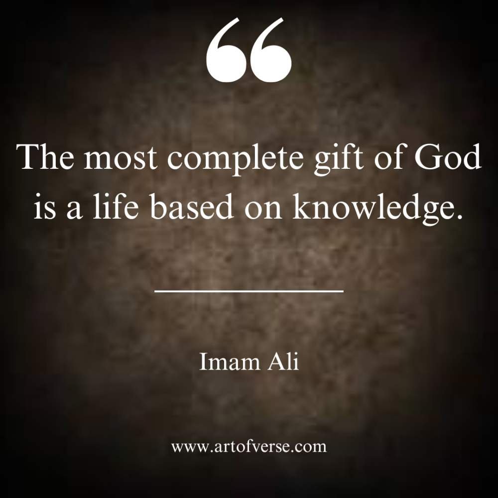 The most complete gift of God is a life based on knowledge.