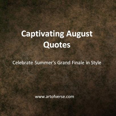 30 Captivating August Quotés: Celebrate Summer’s Grand Finale in Style