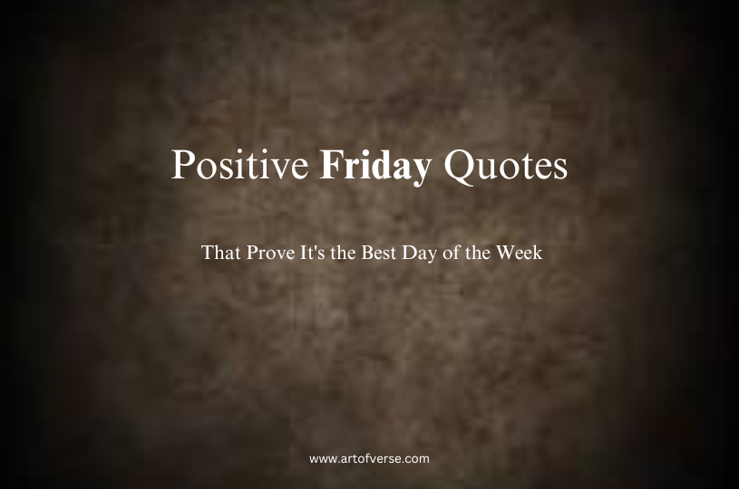 50 Positive Friday Quotes That Prove It’s the Best Day of the Week (with images)