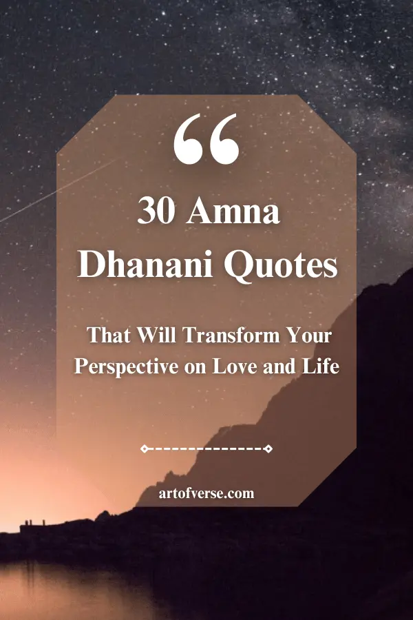 30 Amna Dhanani Quotes That Will Transform Your Perspective on Love and Life