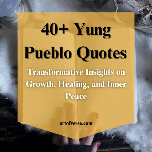 40+ Yung Pueblo Quotes: Transformative Insights on Growth, Healing, and Inner Peace