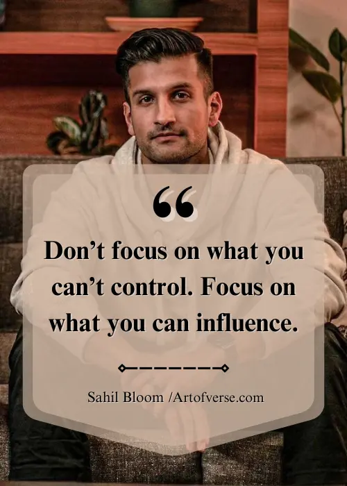 Focus on what you can influence, not control - Sahil Bloom